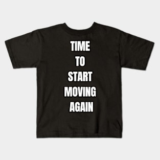 Time to start moving again Kids T-Shirt